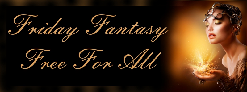 Friday Fantasy Free For All